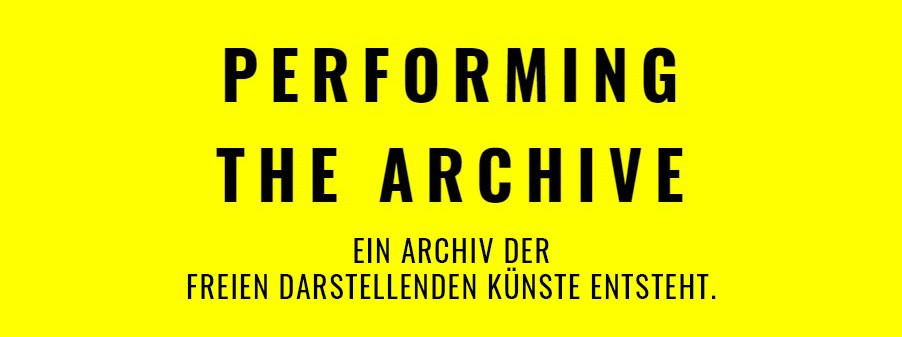 Bildtafel mit dem Text: Performing the Archive. Ein Archiv der freien darstellenden Künste entsteht.